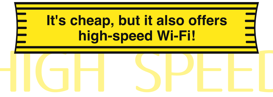 Affordable yet high-speed Wi-Fi!